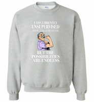 I am currently unsupervised i know it freaks me out too but the possibilities are endless grandpa version - Gildan Crewneck Sweatshirt