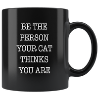 Be The Person Your Cat Thinks You Are Black Coffee Mug