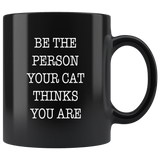 Be The Person Your Cat Thinks You Are Black Coffee Mug