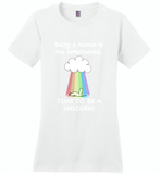 Being A Human Is Too Complicated Time To Be A Unicorn Rainbow - Distric Made Ladies Perfect Weigh Tee