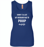 Sorry I'm late my husband had to poop wife life - Womens Jersey Tank