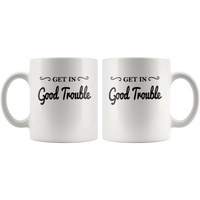 Get In Good Trouble White Coffee Mug