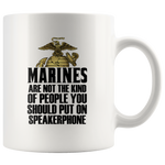 Marines Are Not The Kind Of People You Should Put On Speakerphone White Coffee Mug