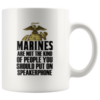 Marines Are Not The Kind Of People You Should Put On Speakerphone White Coffee Mug