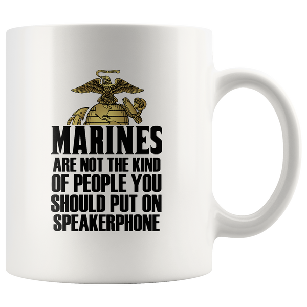 Marines Are Not The Kind Of People You Should Put On Speakerphone White Coffee Mug