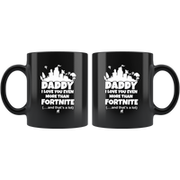 Daddy I Love You Even More Than Fortnite And That's A Lot Father's Day Gift Black Coffee Mug