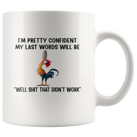 I'm Pretty Confident My Last Words Will Be Well Shit That Didn't Work Chicken Hei Hei Funny White Coffee Mug