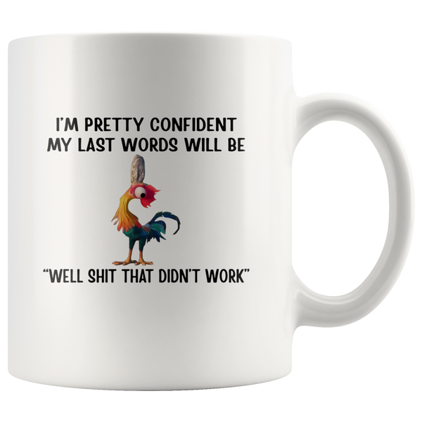 I'm Pretty Confident My Last Words Will Be Well Shit That Didn't Work Chicken Hei Hei Funny White Coffee Mug