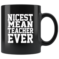 Nicest mean teacher ever black coffee mug