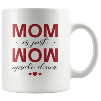 Mom is just mom upside down, mother's day gift white coffee mug