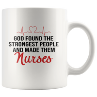 God found the strongest people and made them nurses white coffee mug