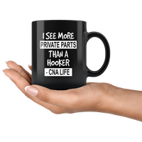 I see more private parts than a hooker cna life black gift coffee mug