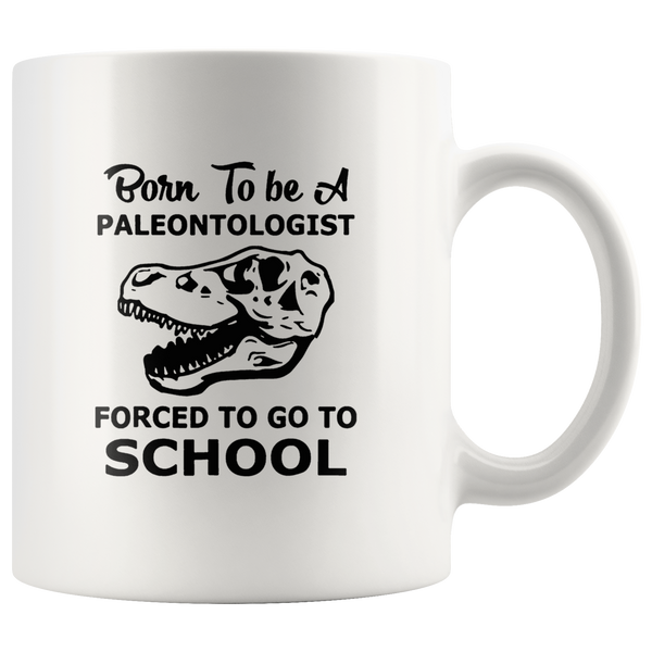Born to be a paleontologist forced to go to school white coffee mug