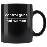 Control guns not women black coffee mug