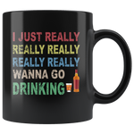 I just really wanna go drinking wine black gift coffee mug for men women