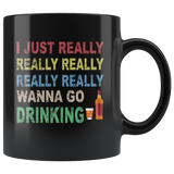 I just really wanna go drinking wine black gift coffee mug for men women