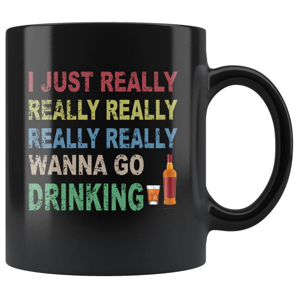 I just really wanna go drinking wine black gift coffee mug for men women