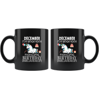 December it's my birthday month I'm now accepting birthday dinners, lunches and gifts unicorn black coffee mug