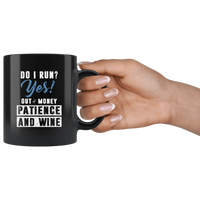 Do I run yes out of money patience and wine black coffee mug