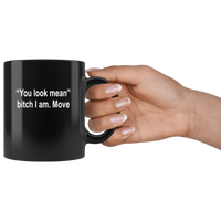 You look mean bitch I am move black coffee mug