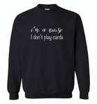 I'm a nurse i don't play cards - Gildan Crewneck Sweatshirt