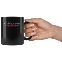 History buff I'd find you more interesting if you were dead gift coffee mug