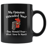 Chicken Hei Hei my opinion offended you you should hear chicken hei hei black coffee mug