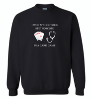 I won my doctor's stethoscope in a card game nurse play card - Gildan Crewneck Sweatshirt
