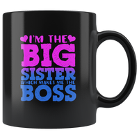 I'm the big sister which makes me the boss black coffee mug