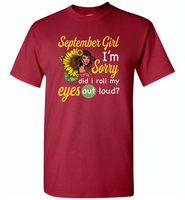 September girl I'm sorry did i roll my eyes out loud, sunflower design - Gildan Short Sleeve T-Shirt