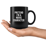 Pretent I'm a movie character black coffee mug