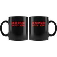 Dead inside but still horny black coffee mug