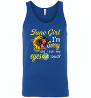 June girl I'm sorry did i roll my eyes out loud, sunflower design - Canvas Unisex Tank