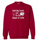 Hold my cards got to go save a life nurses don't play card - Gildan Crewneck Sweatshirt