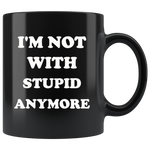 I'm not with stupid anymore black gift coffee mug