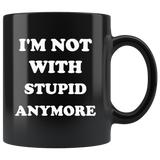 I'm not with stupid anymore black gift coffee mug