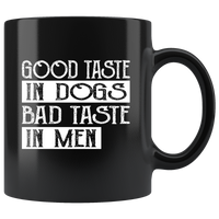 Good taste in dogs bad taste in men black coffee mugs