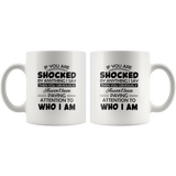 If You Are Shocked By Anything I Say Then You Obviously Haven't Been Paying Attention To Who I Am White Coffee Mugs