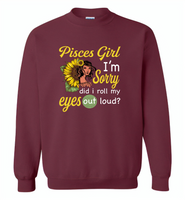 Pisces girl I'm sorry did i roll my eyes out loud, sunflower design - Gildan Crewneck Sweatshirt