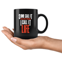 Some call it hunting I call it life black coffee mug