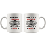 Born to be a paratrooper forced to go to school white coffee mug