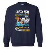 Crazy mom i'm beauty grace if you mess with my daughter i punch in face hard - Gildan Crewneck Sweatshirt