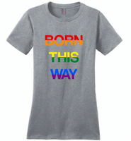 LGBT Born this way rainbow gay pride - Distric Made Ladies Perfect Weigh Tee