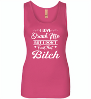 I love drunk me but i don't trust that bitch - Womens Jersey Tank