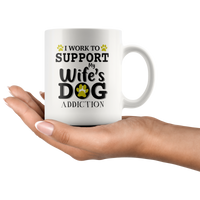 I work to support my wife's dog addiction white gift coffee mug