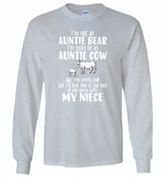 Not auntie bear, I'm auntie cow, pretty chill, kick face if mess my niece - Gildan Long Sleeve T-Shirt