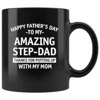 Happy Father's Day To My Amazing Step-Dad Thanks For Putting Up With My Mom Fathers Day Gift Black Coffee Mug