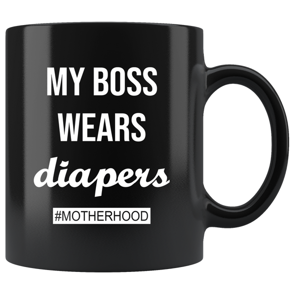 My boss wear diapers motherhood, mother's life black coffee mug