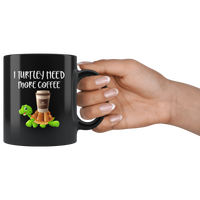 I turtley need more coffee black gift coffee mug turtle