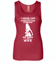 I asked god for strength and courage he sent me my wife - Womens Jersey Tank